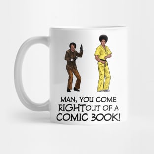 Man, You Come Right Out of a Comic Book! Mug